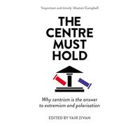 The Centre Must Hold: Why Centrism is the Answer to Extremism and Polarisation