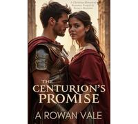 The Centurion's Promise: A Christian Romance Forged in Rome’s Shadows (The Valentine Legacy)