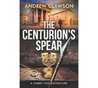 The Centurion's Spear: A Harry Fox Archaeological Adventure