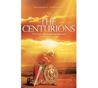 The Centurions: The Power and the Spiritual Authority of Submission to God.