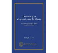 The century in phosphates and fertilizers: A sketch of the South Carolina phosphate industry
