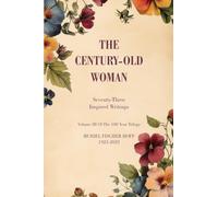The Century-Old Woman: Seventy Three Inspired Writings (Volume III of the One Hundred Year Trilogy)