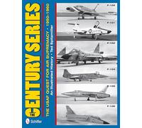 The Century Series: The USAF Quest for Air Supremacy, 1950-1960: F-100 o F-101 o F-102 o F-104 o F-105 o F-106