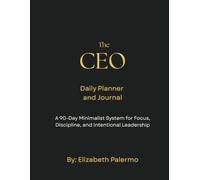The CEO Daily Journal and Planner: A 90-Day Minimalist System for Focus, Discipline, and Intentional Leadership
