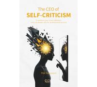 The CEO of SELF-CRITICISM: Transform your inner saboteur into a strategic ally for professional success (The Career Redesign)