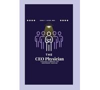 The CEO Physician: Strategic Blueprint For Independent Medicine