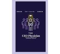 The CEO Physician: Strategic Blueprint For Independent Medicine