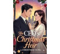The CEO’s Christmas Heir: A Secret Baby Office Romance Filled with Passion, Power, and a Winter Miracle. (CHRISTMAS ROMANCE)