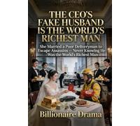 The CEO’s Fake Husband Is the World’s Richest Man: She Married a Poor Deliveryman to Escape Assassins - Never Knowing He Was the World’s Richest Man