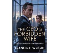 The CEO’s Forbidden Wife: A Billionaire Forced Marriage Romance