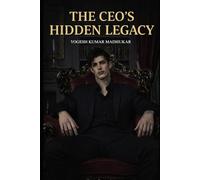 The CEO’s Hidden Legacy: A Dark Billionaire Romance of Secrets, Power, and Revenge (The Billionaire Love Saga)