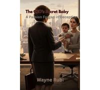 The CEO’s Secret Baby: A Passion Forged in Deception