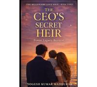 The CEO’s Secret Heir: A Dark Billionaire Romance of Power, Legacy, and Betrayal (The Billionaire Love Saga)