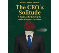 The CEO´s Solitude: A Roadmap for Building the Leader’s Support Ecosystem