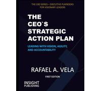 The CEO`s Strategic Action Plan: Leading with Vision, Agility, and Accountability (The CXO Series - Executive Playbooks for Visionary Leaders)