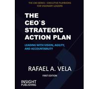The CEO`s Strategic Action Plan: Leading with Vision, Agility, and Accountability (The CXO Series - Executive Playbooks for Visionary Leaders)