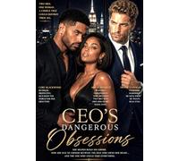 The CEO's Dangerous Obsessions: A Billionaire Romance of Desire, Rivalry, and Redemption
