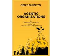 The CEO's Guide to Agentic Organizations: Strategy, Structure, and Survival in the Age of Autonomous Intelligence