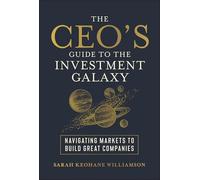 The CEO's Guide to the Investment Galaxy: Navigating Markets to Build Great Companies