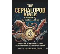 THE CEPHALOPOD BIBLE: Volume 2: Expert Guide to Mastering Octopus, Cuttlefish, Squid & Flying Squid Fishing (I.D.S. Technical Fishing Library)