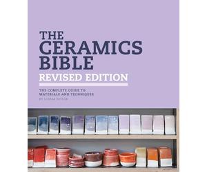 The Ceramics Bible - Revised Edition: The Complete Guide to Materials and Techniques