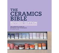 The Ceramics Bible: The Complete Guide to Materials and Techniques