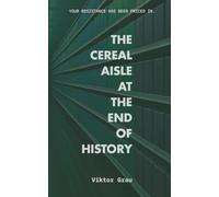 The Cereal Aisle at the End of History: Essays on the Conspiratorial Mode of Production