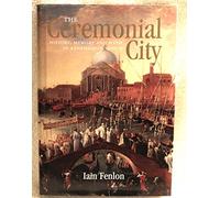 The Ceremonial City: History, Memory and Myth in Renaissance Venice