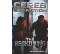 The Ceres Extinction:Zero Stage Protocol. Book 3 The Reckoning: A Space Opera of Pandemic and Choice When Humanity Chose Extinction A Belt Pandemic Novel (The Ceres Extinction: Stage Zero Protocol)