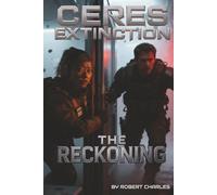The Ceres Extinction:Zero Stage Protocol. Book 3 The Reckoning: A Space Opera of Pandemic and Choice When Humanity Chose Extinction A Belt Pandemic Novel (The Ceres Extinction: Stage Zero Protocol)