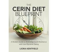 THE CERIN DIET BLUEPRINT: A Modern Guide to Reversing Insulin Resistance with Low-Glycemic Eating