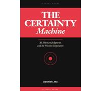 The Certainty Machine: AI, Human Judgment, and the Friction Imperative