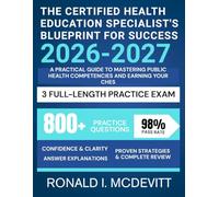 The Certified Health Education Specialist's Blueprint for Success 2026-2027: A Practical Guide to Mastering Public Health Competencies and Earning Your CHES
