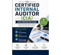 The Certified Internal Auditor (CIA) Exam Preparation Guide: A Complete Three-Part Study Companion to Master Internal Audit Fundamentals, Practice, ... Pass the IIA CIA Exam on Your First Attempt