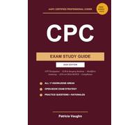 The Certified Professional Coder CPC Exam Study Guide: AAPC Exam Prep for Beginners: CPT Navigation, E/M and Surgery Sections, Anatomy, ICD-10-CM and HCPCS, Modifiers, Compliance, 2026 Edition
