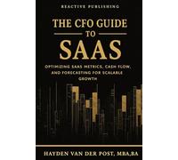 The CFO Guide to SaaS: Optimizing SaaS Metrics, Cash Flow, and Forecasting for Scalable Growth