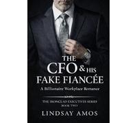 The CFO & his Fake Fiancée: A Billionaire Workplace Romance (The Ironclad Executives)