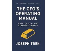The CFO's Operating Manual: Cash, Capital, and Strategic Finance (The Everyman's Finance Series)