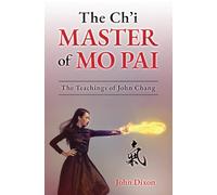 The Ch’i Master of Mo Pai: The Teachings of John Chang