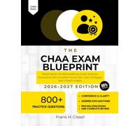 The CHAA Exam Blueprint 2026-2027 Edition: Mastering the Certified Healthcare Access Associate Examination with Complete Practice Sets, Expert Strategies, and In-Depth Insights
