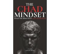The Chad Mindset: Build the Mind that Can't Be Broken