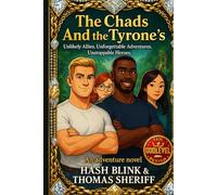 The Chads And the Tyrone’s: Unlikely Allies, Unforgettable Adventures, Unstoppable Heroes.
