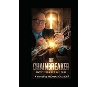 The Chainbreaker: How Jesus Set Me Free