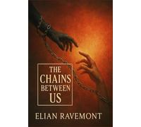 The Chains Between Us: A slow-burn captive romance where loyalty is tested and desire is dangerous