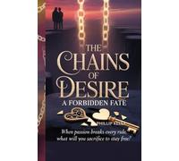 The Chains of Desire: A Forbidden Fate.: When Passion Breaks Every Rule, What Will You Sacrifice to Stay Free?