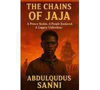 The chains of jaja: A Prince Stolen. A People Enslaved. A Legacy Unbroken.”