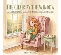 The Chair by the Window: A Heartfelt Tale for Kids About Remembering Grandparents