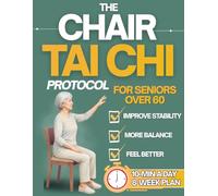 The Chair Tai Chi Protocol for Seniors: The Step-by-Step 10-Minute Daily Program to Reclaim Your Morning, Reduce Joint Pain and Restore Your Balance in 8 Weeks - With Video Lessons and Illustrations