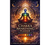 THE CHAKRA AWAKENING PLANNER, A Structured Activation System with Step By Step Guidance: Introduction, Grounding, Activation, Integration with Premium Color Interior