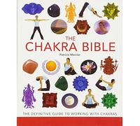 The Chakra Bible: The Definitive Guide to Working with Chakras: 11 (Mind Body Spirit Bibles)